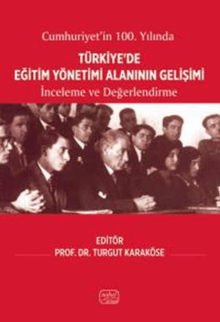 Cumhuriyet’in 100. Yılında Türkiye’de Eğitim Yönetimi Alanının Gelişimi - İnceleme ve Değerlendirme | Nobel Bilimsel Eserler (Ciltsiz)  - Resim 1