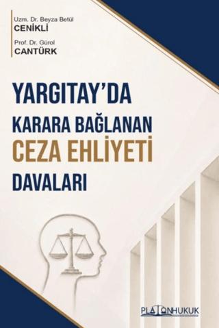 Yargıtay'da Karara Bağlanan Ceza Ehliyeti Davaları | Platon Hukuk (Ciltsiz)  - Resim 1