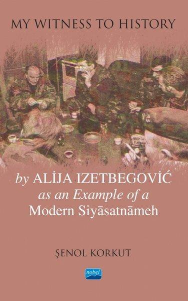 My Witness to History by Alija Izetbegovic as an Example of a Modern Siyasatnameh | Nobel Akademik Yayıncılık (İnce Kapak)  - Resim 1