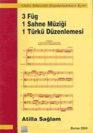 3 Füg 1 Sahne Müziği 1 Türkü Düzenlemesi Oda Müziği Toplulukları İçin - Atilla Sağlam kitap kapağı