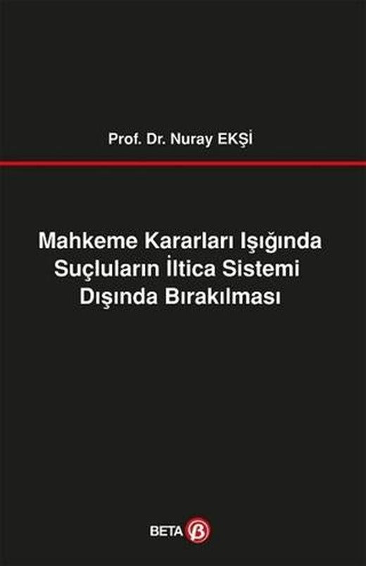 Mahkeme Kararları Işığında Suçluların İltica Sistemi Dışında Bırakılması | Beta Yayınevi (Ciltsiz)
