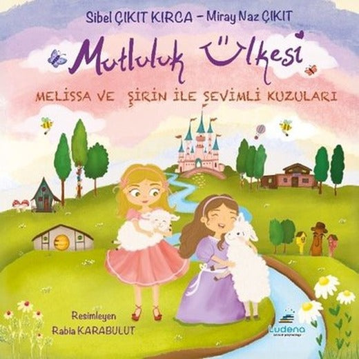 Mutluluk Ülkesi - Melissa ve Şirin İle Sevimli Kuzuları | Miray Naz Çıkıt (İnce Kapak)