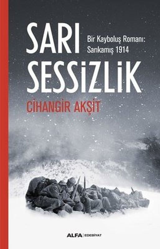 Sarı Sessizlik: Bir Kayboluş Romanı-Sarıkamış 1914 | Alfa Yayınları