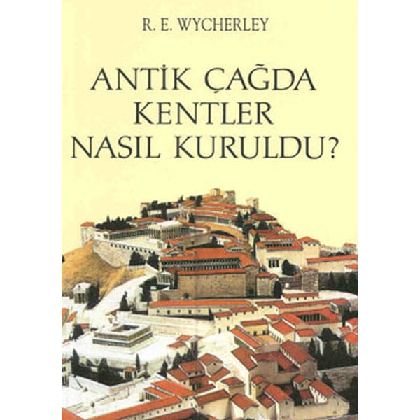 Antik Çağda Kentler Nasıl Kuruldu? | Arkeoloji ve Sanat Yayınları (Ciltsiz)