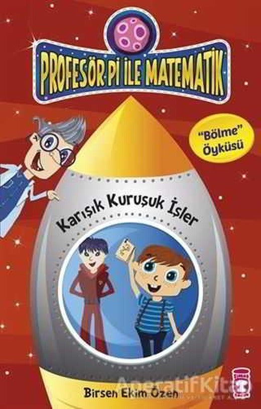 Profesör Pi ile Matematik - Karışık Kuruşuk İşler - Birsen Ekim Özen - Timaş Çocuk