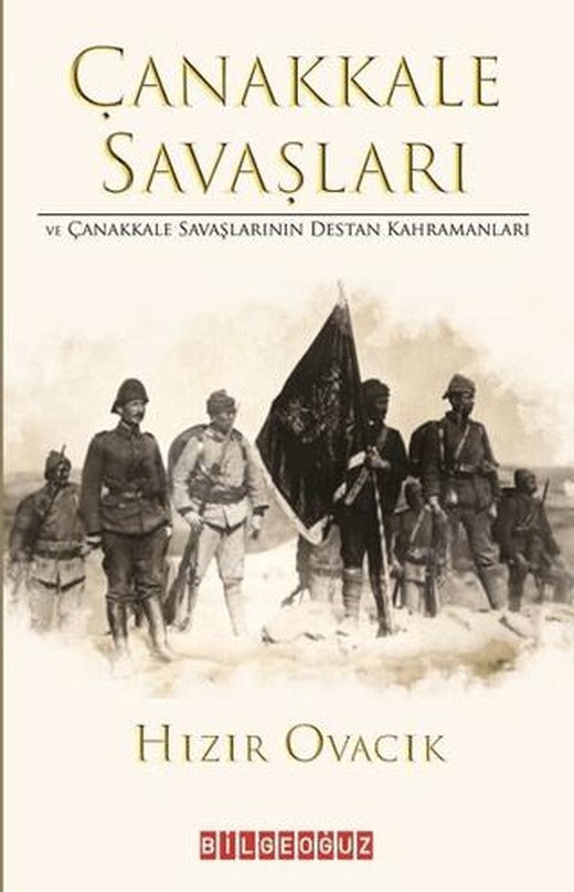 Çanakkale Savasları ve Çanakkale Savaşlarının Destan Kahramanları