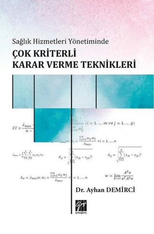 Sağlık Hizmetleri Yönetiminde Çok Kriterli Karar Verme Teknikleri | Gazi Kitabevi (Ciltsiz)