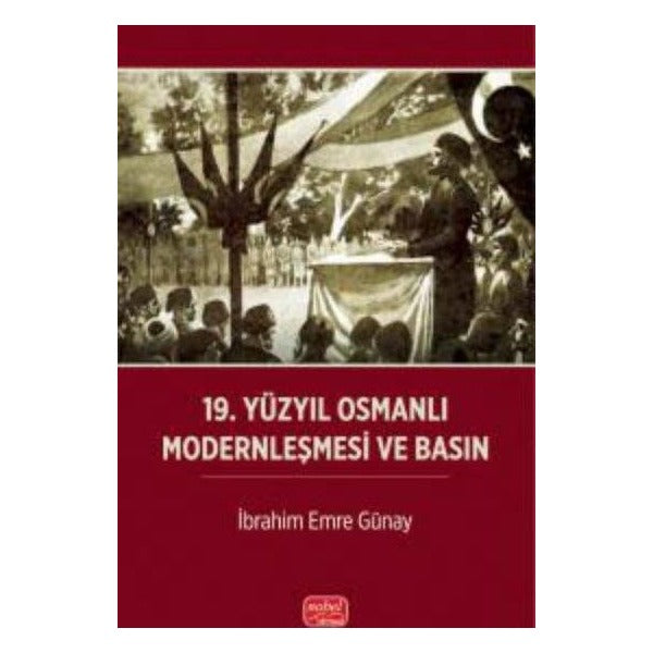 19.Yüzyıl Osmanlı Modernleşmesi ve Basın | Nobel Bilimsel Eserler (İnce Kapak)