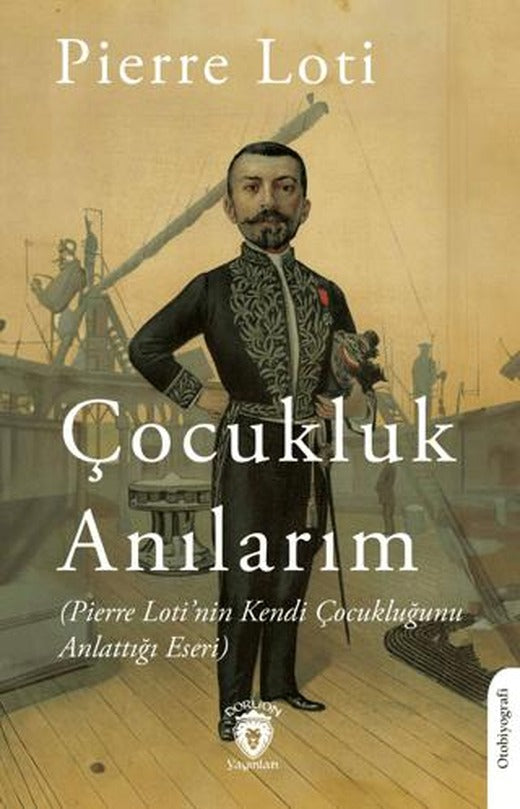 Anılarım (Pierre Loti’nin Kendi Çocukluğunu Anlattığı Eseri) | Dorlion Yayınları (Ciltsiz)