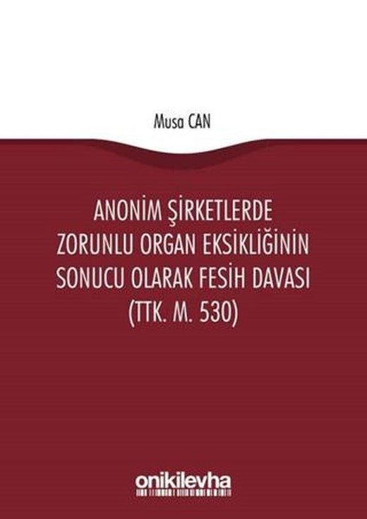 Anonim Şirketlerde Zorunlu Organ Eksikliğinin Sonucu Olarak Fesih Davası (TTK. M. 530) | On İki Levha Yayınları (Ciltsiz)