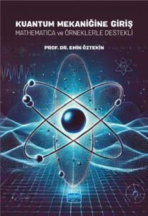 Kuantum Mekaniğine Giriş - Mathematica ve Örneklerle Destekli | Nobel Akademik Yayıncılık (İnce Kapak)