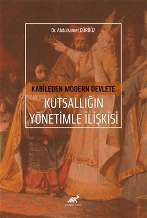 Kabileden Modern Devlete Kutsallığın Yönetimle İlişkisi | Paradigma Akademi Yayınları (Ciltsiz)