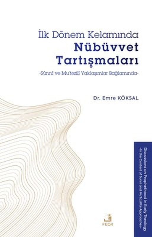 İlk Dönem Kelamında Nübüvvet Tartışmaları - Sünni ve Mu'tezili Yaklaşımlar Bağlamında | Fecr Yayınları (İnce Kapak)