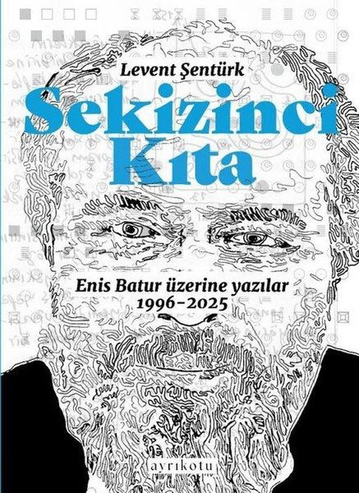 Sekizinci Kıta - Enis Batur Üzerine Yazılar 1996 - 2025 | Ayrıkotu Yayınları (İnce Kapak)