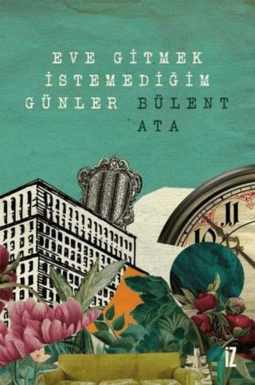 Eve Gitmek İstemediğim Günler | İz Yayıncılık (Ciltsiz)