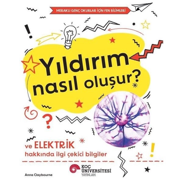 Yıldırım Nasıl Oluşur? Ve Elektrik Hakkında İlgi Çekici Bilgiler - Meraklı Genç Okurlar İçin Fen Bil | Koç Üniversitesi Yayınları (İnce Kapak)