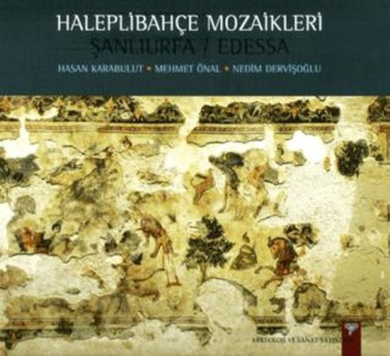 Haleplibahçe Mozaikleri Şanlıurfa / Edessa | Arkeoloji ve Sanat Yayınları (Ciltli)