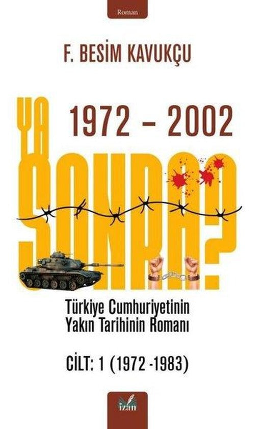 Ya Sonra? Türkiye Cumhuriyetinin Yakın Tarihinin Romanı Cilt 1 1972 - 1983 | İzan Yayıncılık (İnce Kapak)
