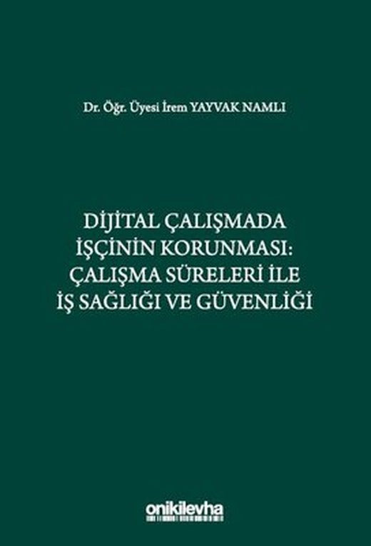 Dijital Çalışmada İşçinin Korunması: Çalışma Süreleri İle İş Sağlığı ve Güvenliği | On İki Levha Yayıncılık (Ciltli)