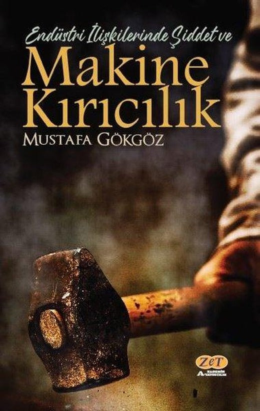 Makine Kırıcılık - Endüstri İlişkilerinde Şiddet ve | Zet Akademi Yayınları (İnce Kapak)