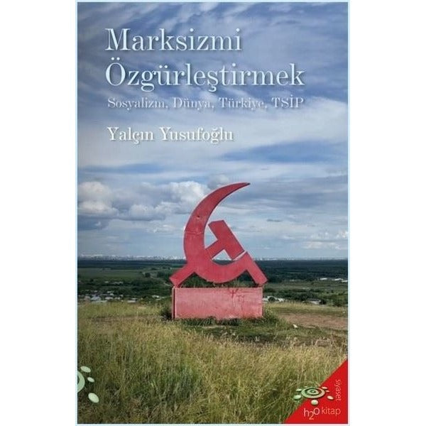 Marksizmi Özgürleştirmek: Sosyalizm Dünya Türkiye TSİP | h2o Kitap (İnce Kapak)