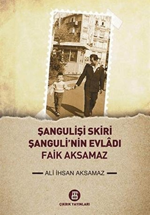 Şangulişi Skiri - Şanguli'nin Evladı Faik Aksamaz | Çıkrık Yayınları (Ciltsiz)