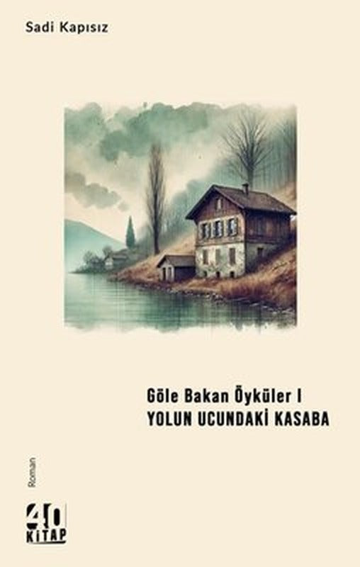 Göle Bakan Öyküler 1 - Yolun Ucundaki Kasaba | 40 Kitap (İnce Kapak)