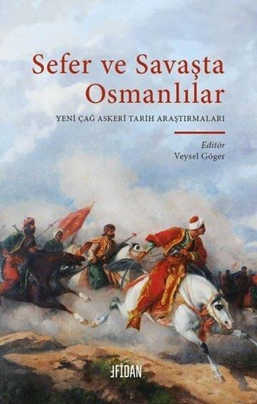 Sefer ve Savaşta Osmanlılar - Yeni Çağ Askeri Tarih Araştırmaları | Malatya Fidan Kitabevi (İnce Kapak)