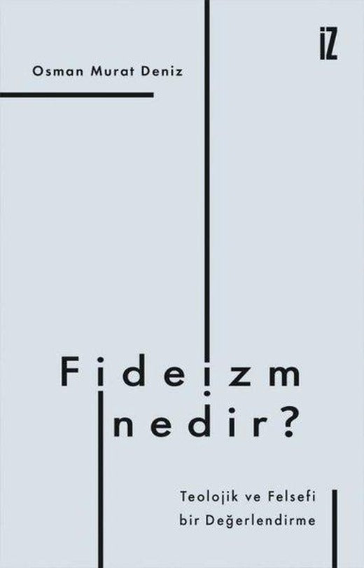 Fideizm Nedir? - Teolojik ve Felsefi bir Değerlendirme | İz Yayıncılık (İnce Kapak)