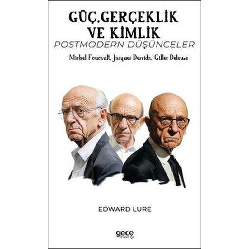 Güç Gerçeklik ve Kimlik - Postmodern Düşünceler - Michel Foucault Jacques Derrida Gilles Deleuze | Gece Kitaplığı