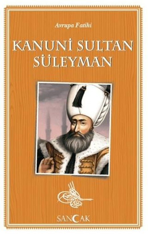 Avrupa Fatihi Kanuni Sultan Süleyman | Sancak Yayınları (Ciltsiz)