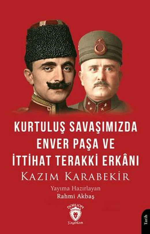Kurtuluş Savaşımızda Enver Paşa ve İttihat Terakki Erkanı | Dorlion Yayınları (Ciltsiz)