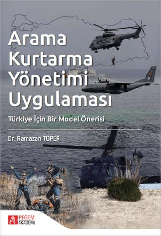 Arama Kurtarma Yönetimi Uygulaması Türkiye İçin Bir Model Önerisi | Pegem Akademi Yayıncılık (Ciltsiz)