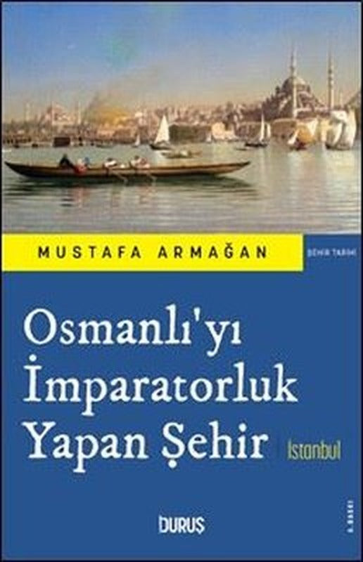Osmanlı'yı İmparatorluk Yapan Şehir İstanbul | Duruş Yayınları (İnce Kapak)