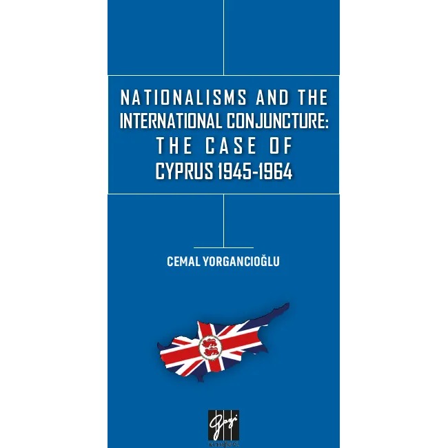 Nationalisms And The International Conjuncture: The Case Of Cyprus 1945-1964 | Gazi Kitabevi (Ciltsiz)