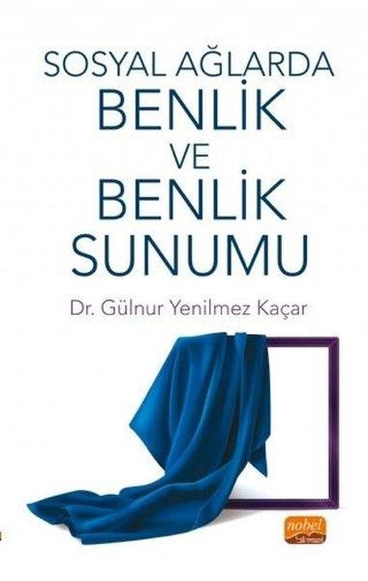 Sosyal Ağlarda Benlik ve Benlik Sunumu | Nobel Bilimsel Eserler (İnce Kapak)