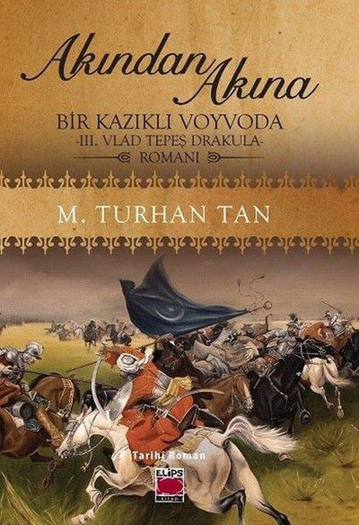Akından Akına: Bir Kazıklı Voyvoda - 3. Vlad Tepeş Drakula Romanı | Elips Kitapları (İnce Kapak)