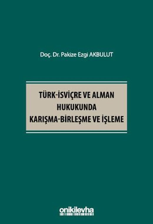 Türk - İsviçre ve Alman Hukukunda Karışma - Birleşme ve İşleme | On İki Levha Yayınları (Ciltsiz)