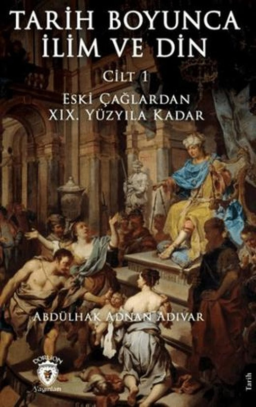 Tarih Boyunca İlim ve Din Cilt 1 | Dorlion Yayınları (Ciltsiz)