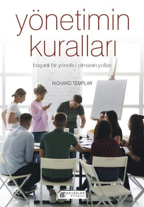 Yönetimin Kuralları - Başarılı Bir Yönetici Olmanın Yolları | Akılçelen Kitaplar (İnce Kapak)