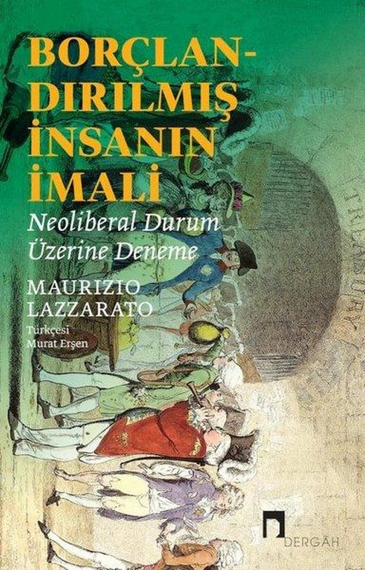 Borçlandırılmış İnsanın İmali - Neoliberal Durum Üzerine Deneme | Dergah Yayınları (İnce Kapak)