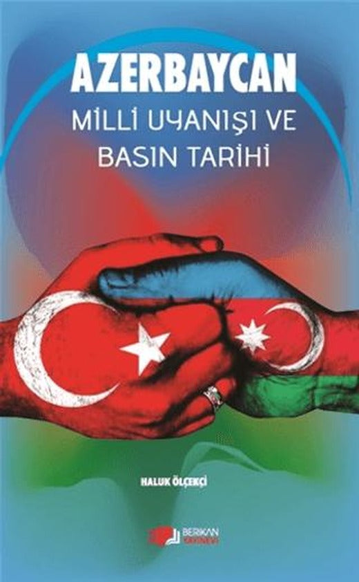 Azerbaycan Milli Uyanışı Ve Basın Tarihi | Berikan Yayınevi (Ciltsiz)