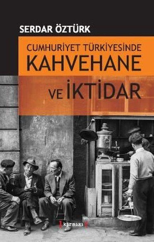 Cumhuriyet Türkiyesinde Kahvehane ve İktidarı | Kırmızı Yayınları (İnce Kapak)
