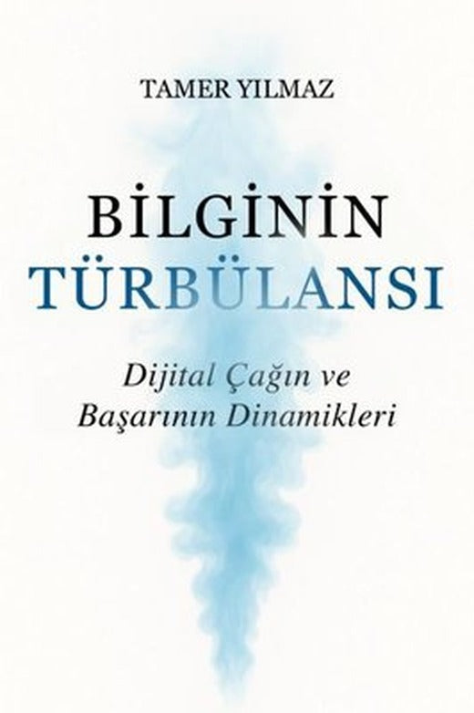 Bilginin Türbülansı - Dijital Çağın ve Başarının Dinamikleri | YayıneviYayınevi (İnce Kapak)