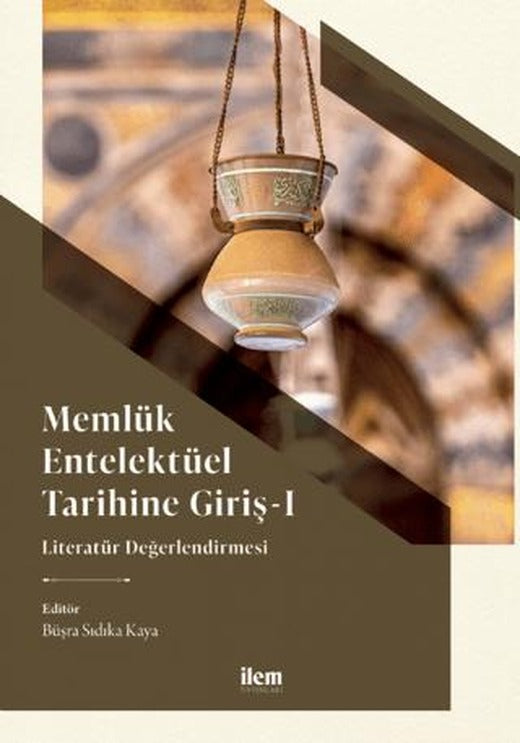 Memlük Entelektüel Tarihine Giriş I - Literatür Değerlendirmesi | İlem Yayınları (Ciltsiz)