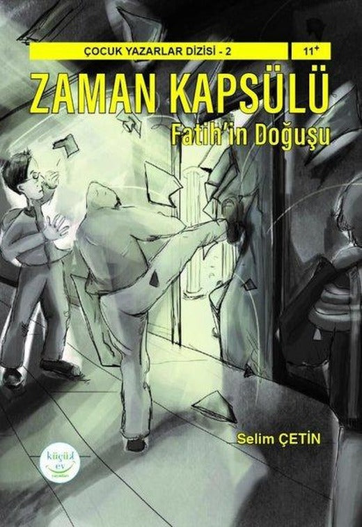 Zaman Kapsülü: Fatihin Doğuşu - Çocuk Yazarlar Dizisi 2 | Küçük Ev Yayınları (İnce Kapak)