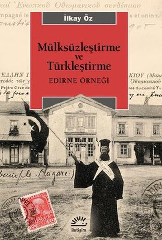 Mülksüzleştirme ve Türkleştirme - Edirne Örneği | İletişim Yayınları