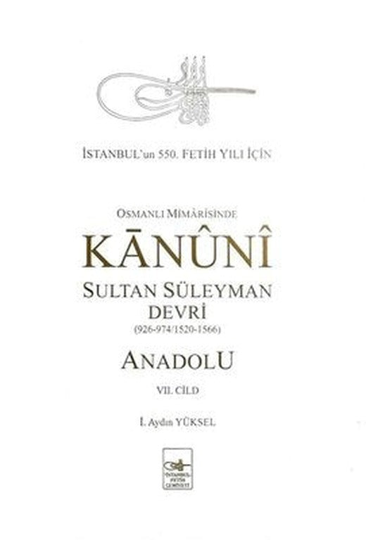 Osmanlı Mimarisinde Kanuni Sultan Süleyman Devri - Anadolu 7.Cild | İstanbul Fetih Cemiyeti