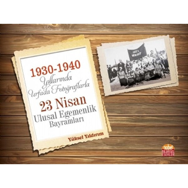 1930 - 1940 Yıllarında Urfada Fotoğraflarla 23 Nisan Ulusal Egemenlik Bayramları | Nobel Bilimsel Eserler