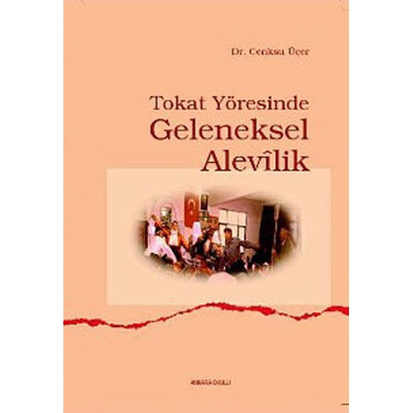 Tokat Yöresinde Geleneksel Alevilik | Ankara Okulu Yayınları (Ciltsiz)